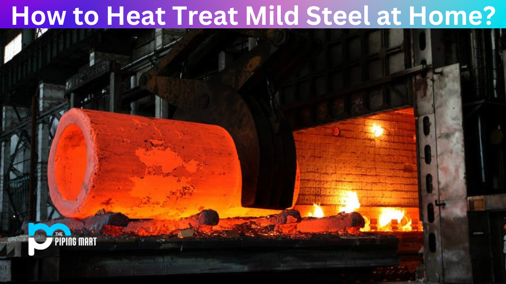 How to Heat Treat Mild Steel at Home