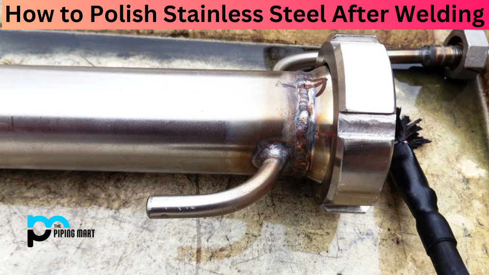 How to Polish Stainless Steel After Welding