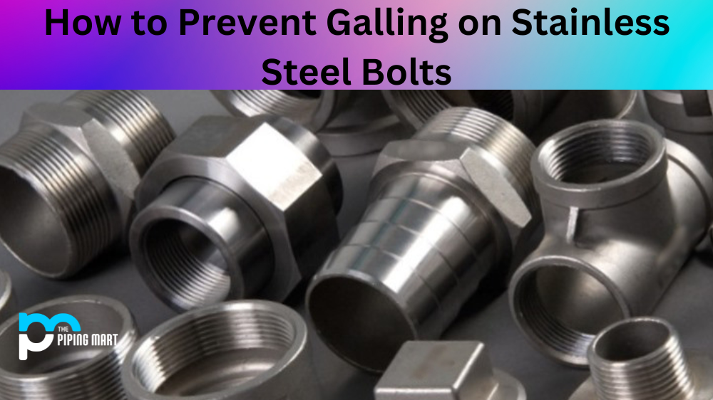 How to Prevent Galling on Stainless Steel Bolts ?