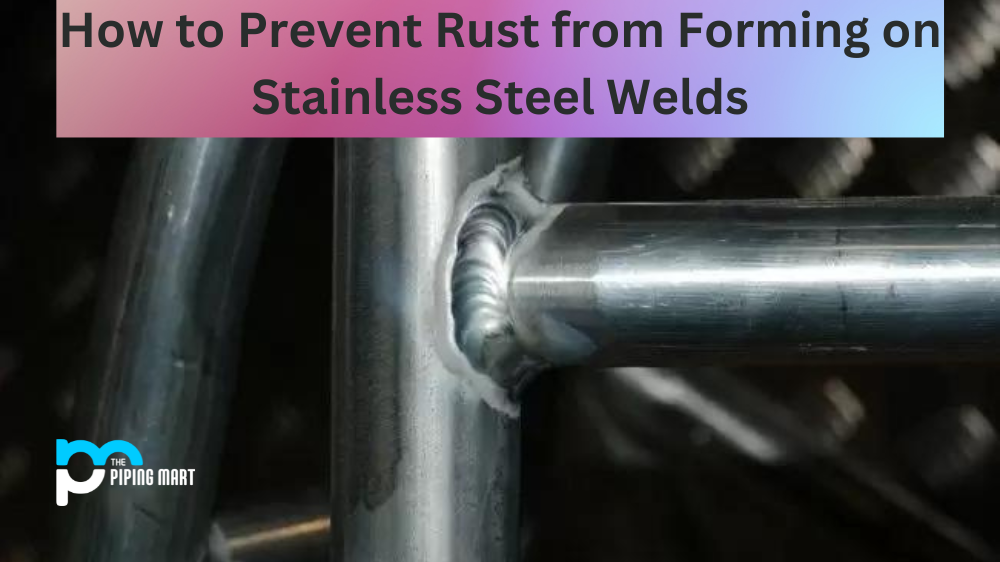 How to Prevent Rust from Forming on Stainless Steel Welds