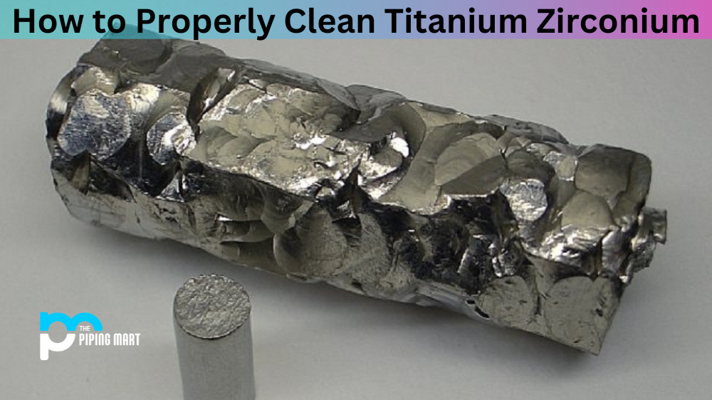 How to Properly Clean Titanium Zirconium