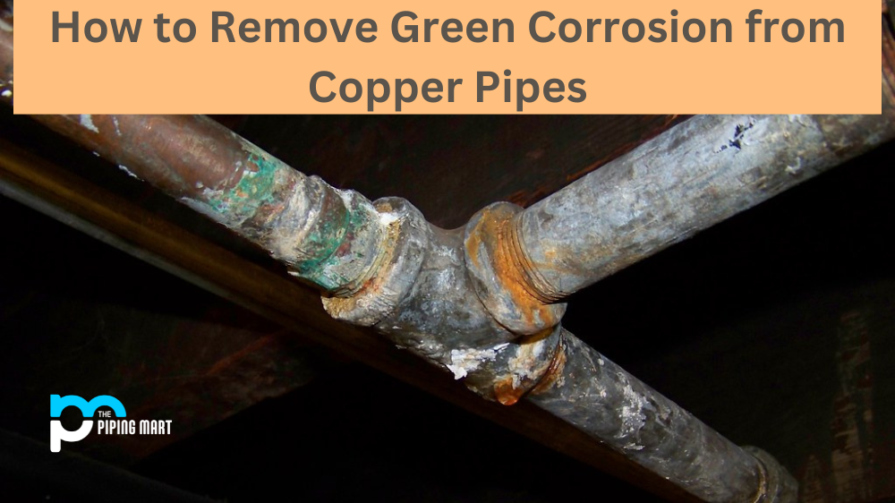 How to Remove Green Corrosion from Copper Pipes