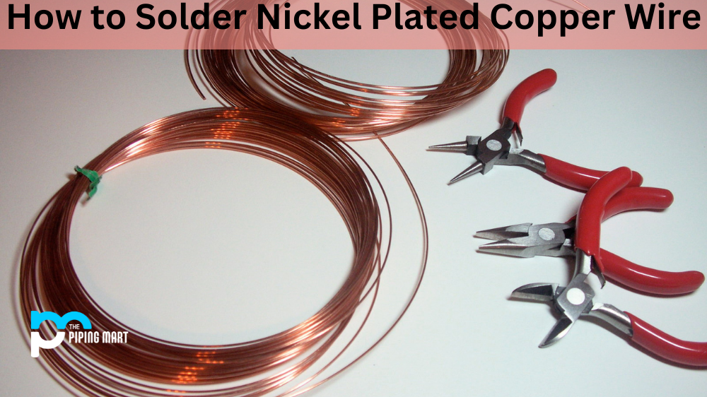 How to Solder Nickel Plated Copper Wire