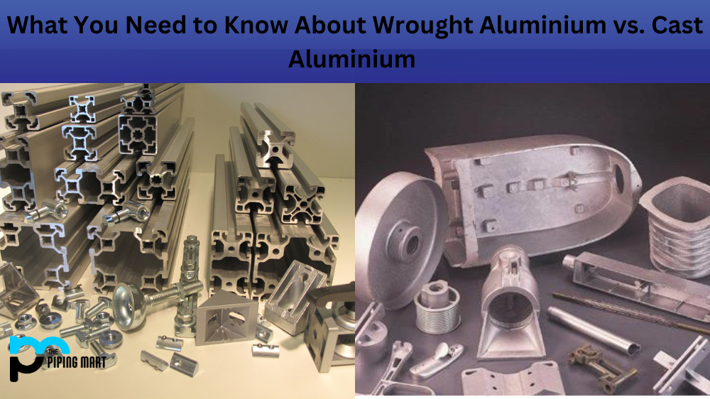 Wrought Aluminium vs. Cast Aluminium