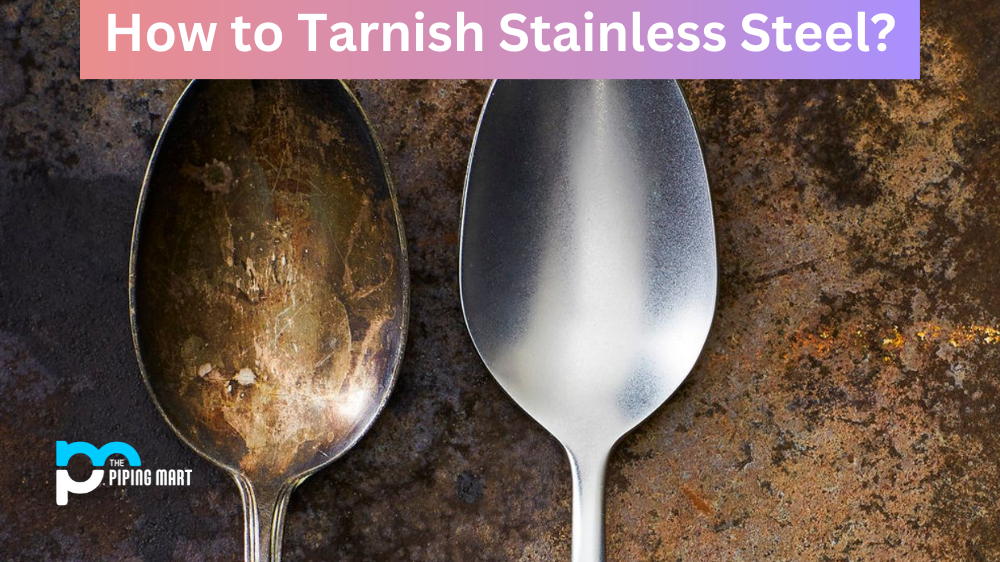 How to Tarnish Stainless Steel?