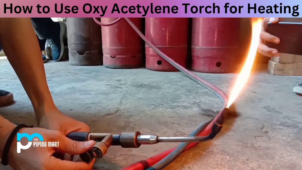 How to Use Oxy Acetylene Torch for Heating