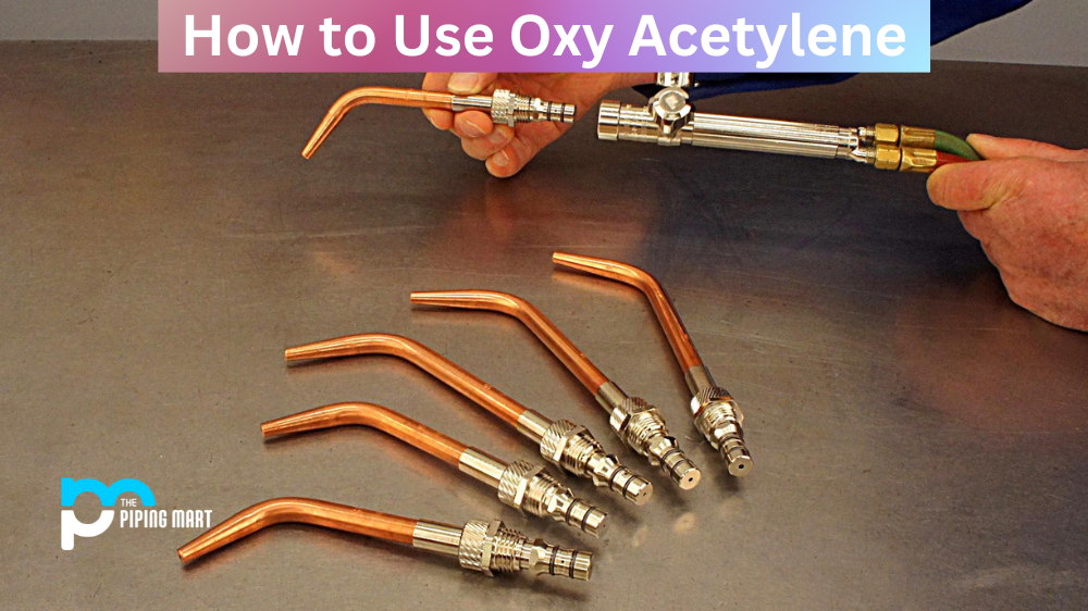 How to Use Oxy Acetylene