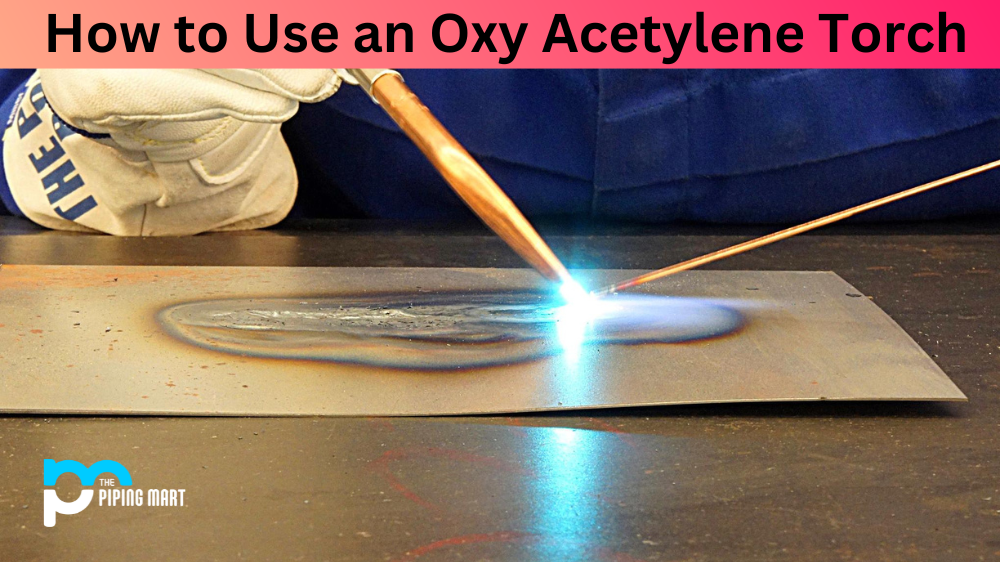How to Use an Oxy Acetylene Torch