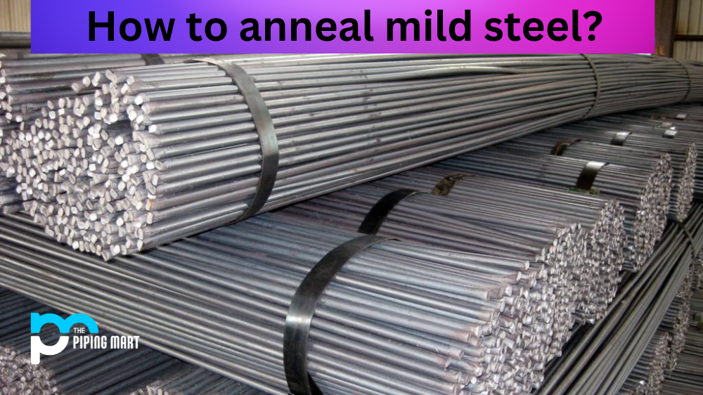 How To Anneal Mild Steel