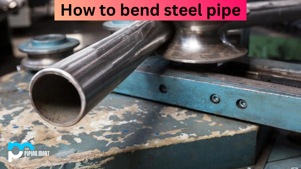 How to Bend Steel Pipe A Complete Guide