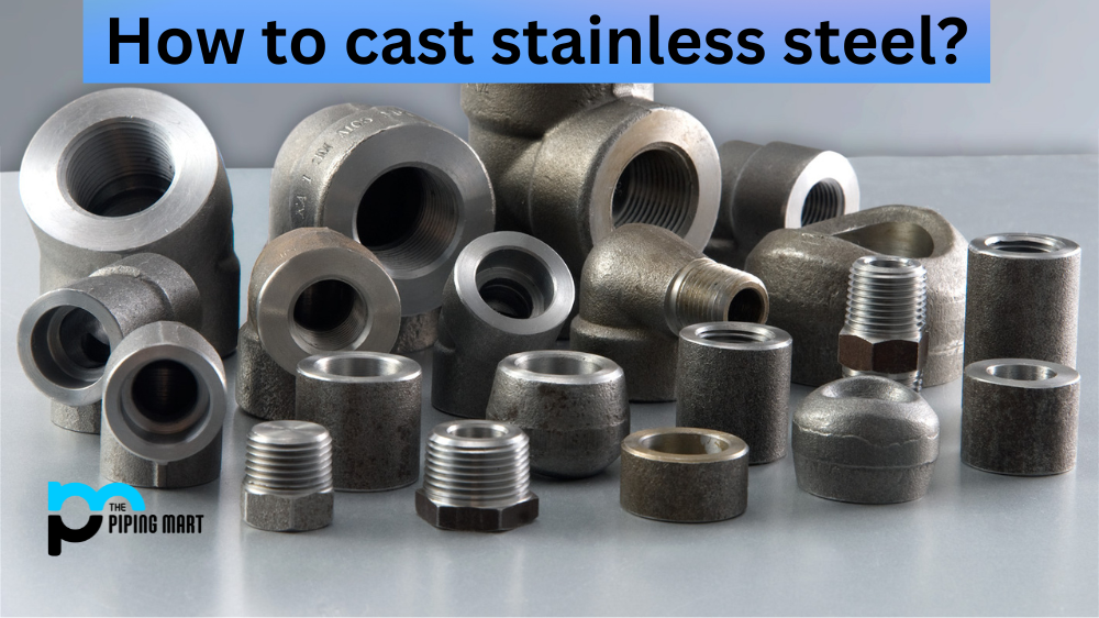 How to cast stainless steel
