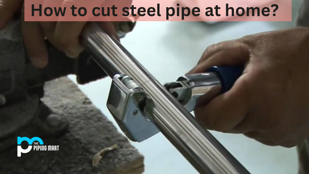 How to Cut Steel Pipe at Home?