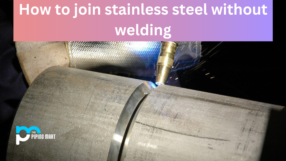How to Join Stainless Steel without Welding