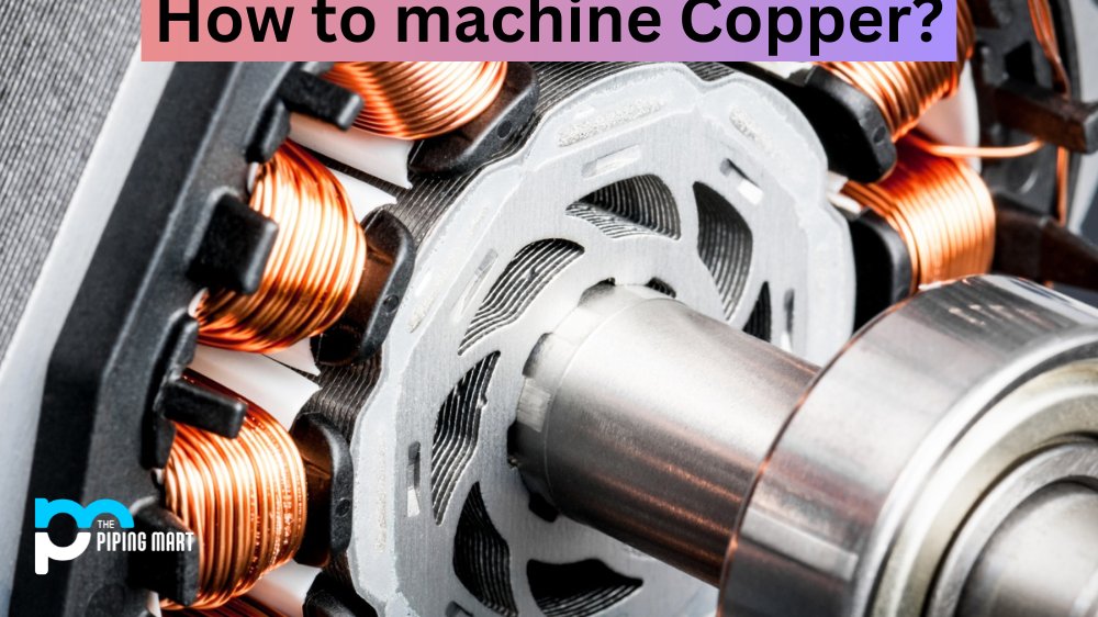 How to Machine Copper