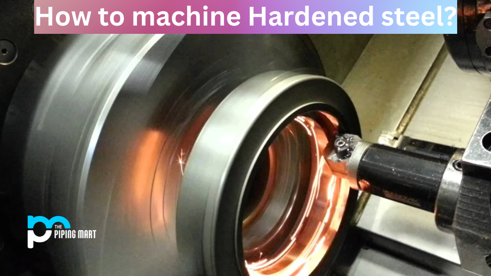 How to Machine Hardened Steel