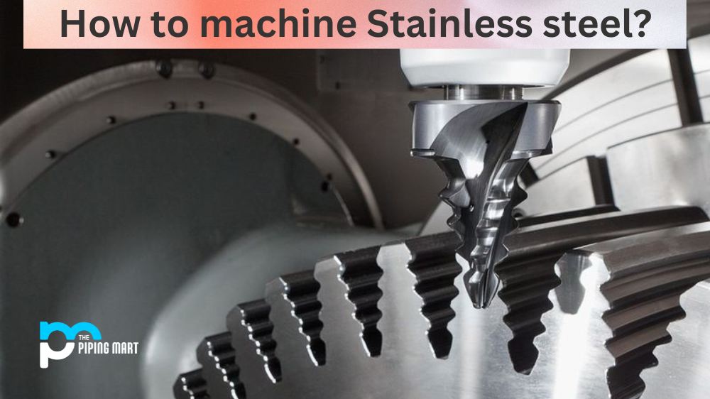 How to Machine Stainless steel