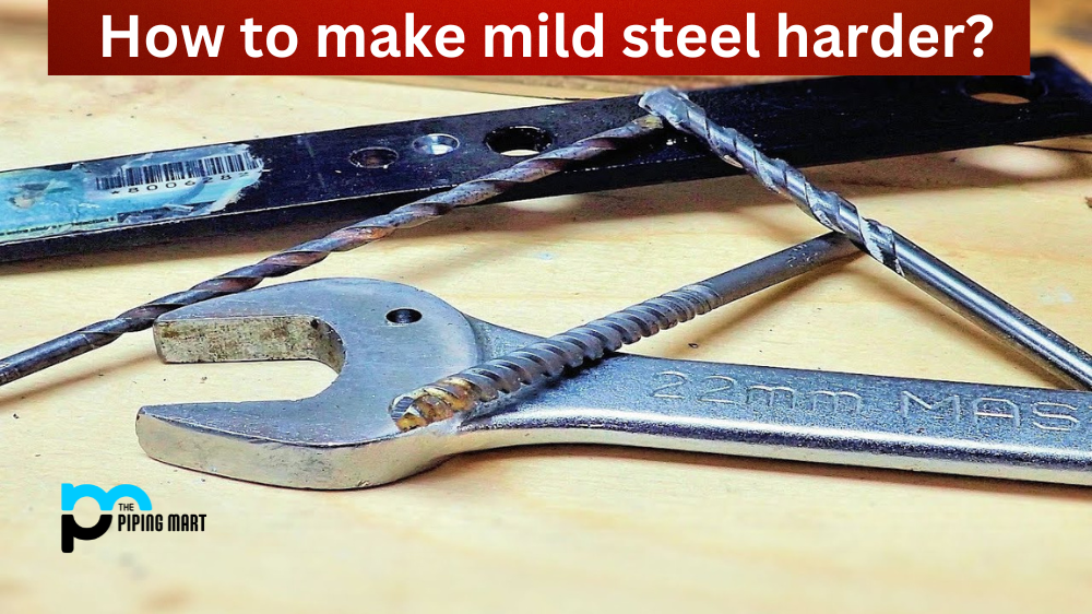 How to Make Mild Steel Harder?