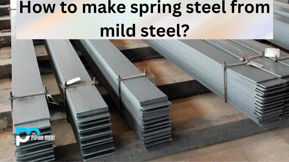 How To Make Spring Steel From Mild Steel