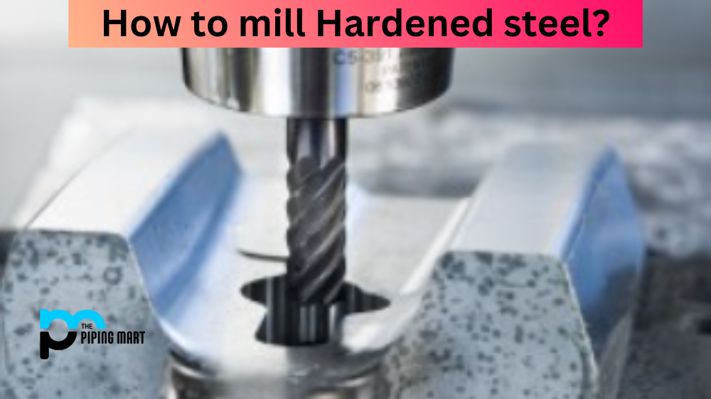 How to Mill Hardened Steel