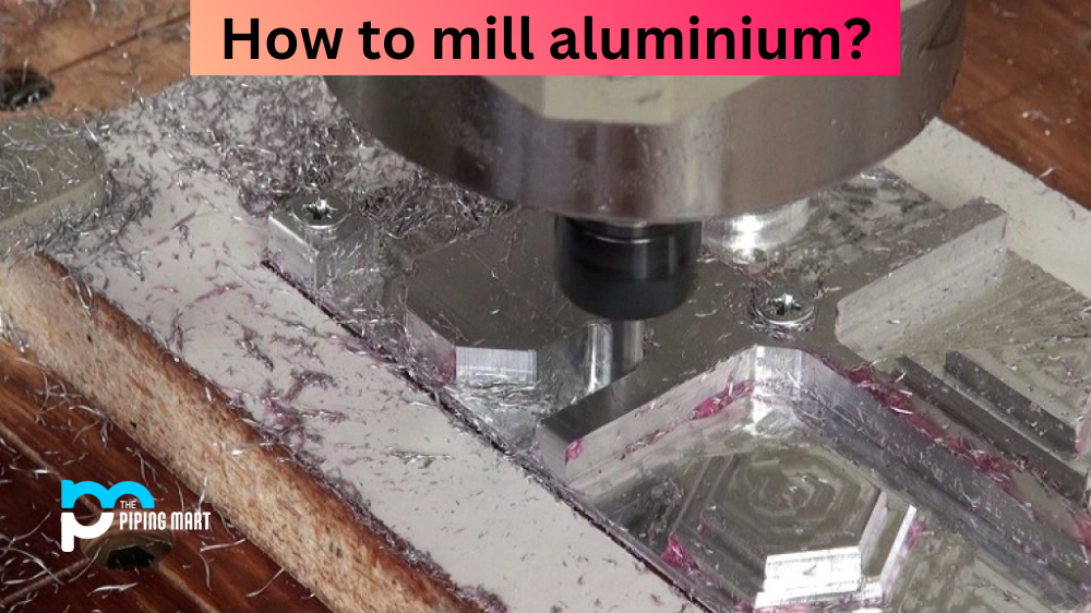 How to Mill Aluminium