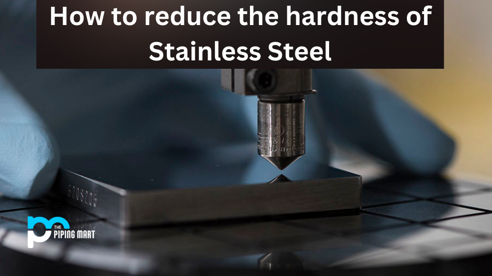 How to reduce the hardness of Stainless Steel