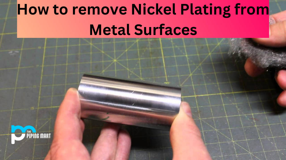 How to remove Nickel Plating from Metal Surfaces