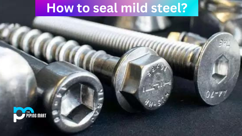 How to Seal Mild Steel