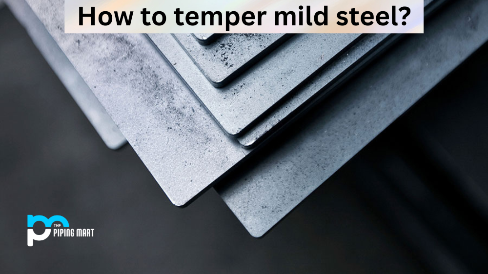 How to Temper Mild Steel?