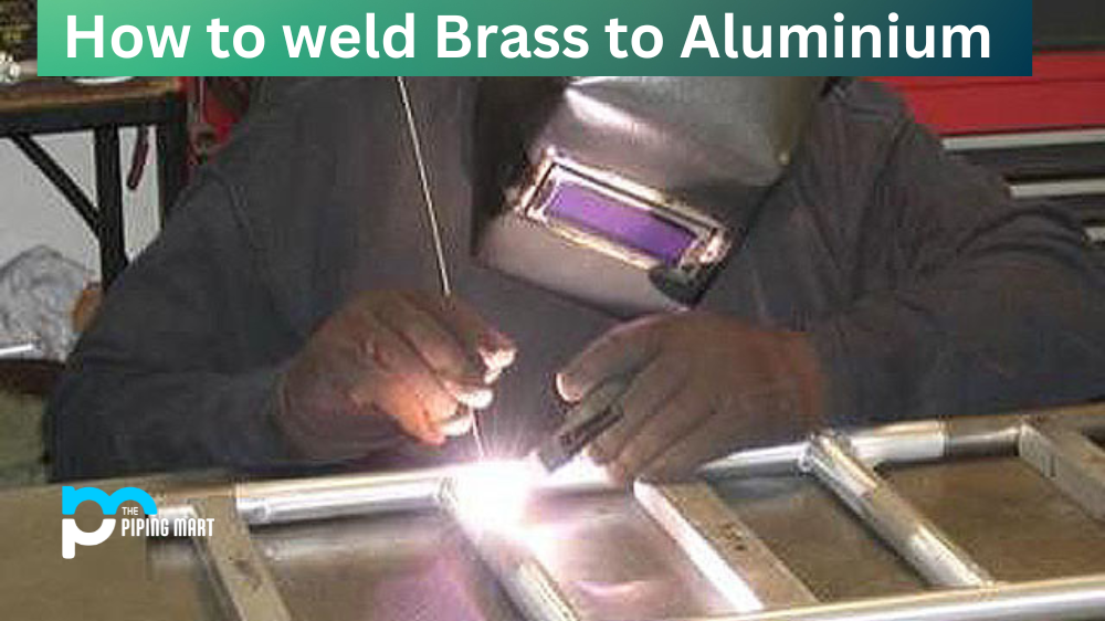 How To Weld Brass To Aluminium