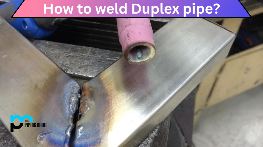 How to Weld Duplex Pipe?