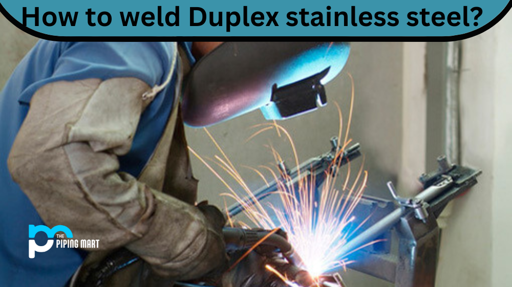 How to weld Duplex stainless steel