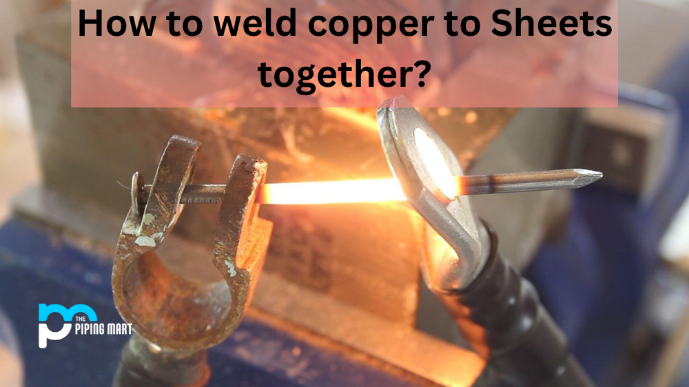 How To Weld Copper To Sheets Together?