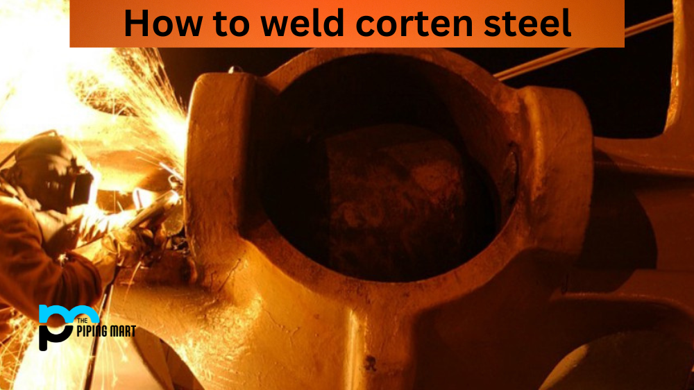 How To Weld Corten Steel