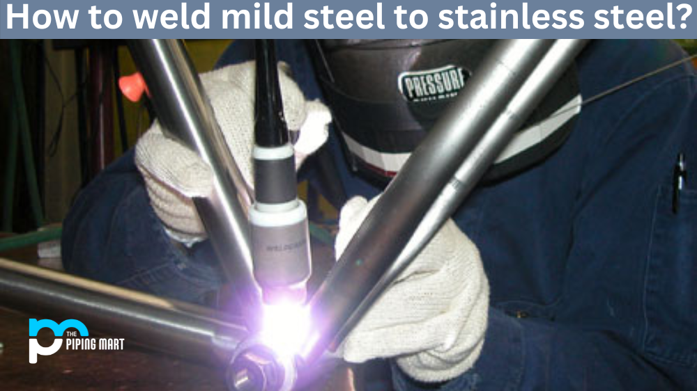 How To Weld Mild Steel To Stainless Steel?