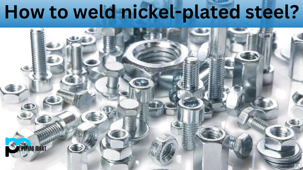 How to Weld Nickel-Plated Steel?