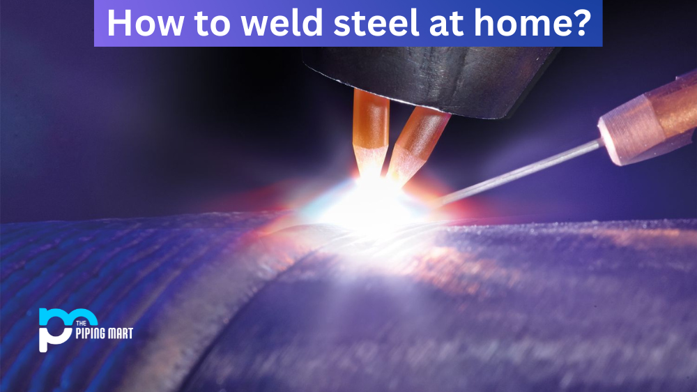 How To Weld Steel At Home?