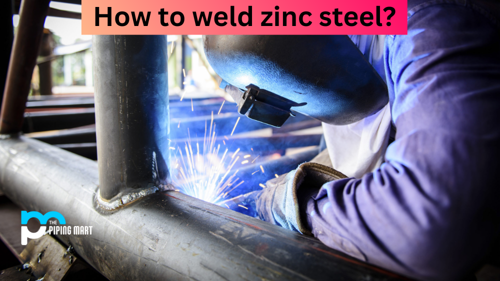 How To Weld Zinc Steel?