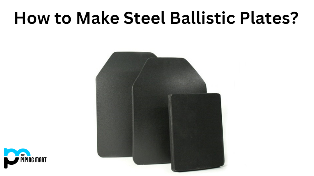 How to Make Steel Ballistic Plates?