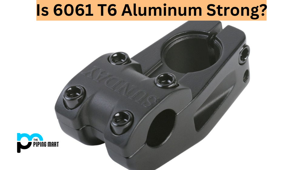 Is 6061 T6 Aluminum Strong