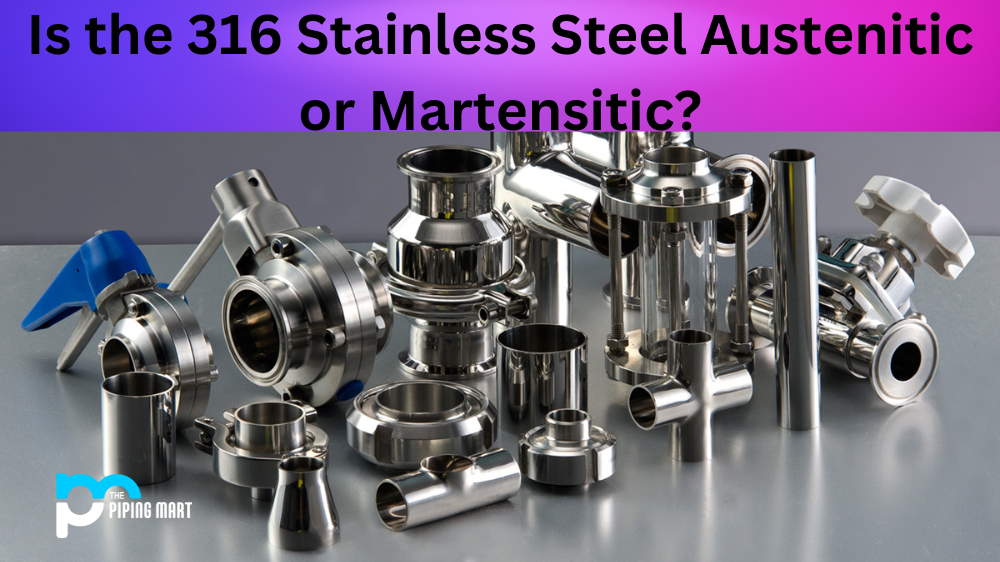 Is the 316 Stainless Steel Austenitic or Martensitic?