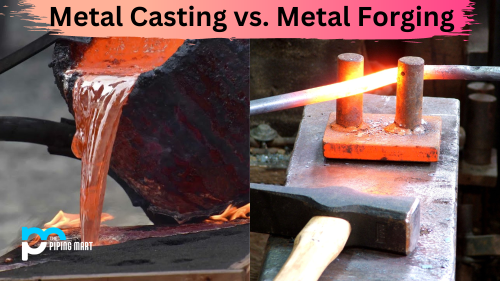 Metal Casting vs. Metal Forging