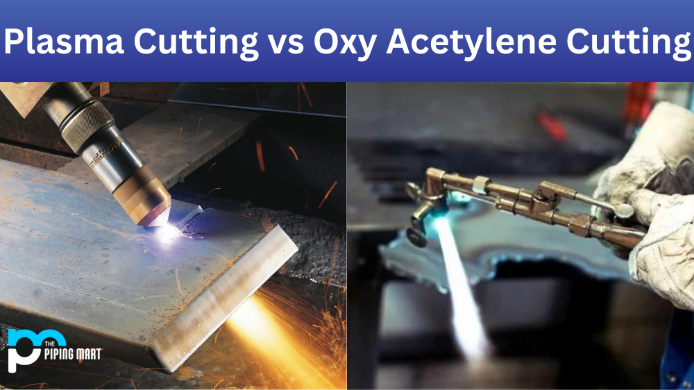 Plasma Cutting vs Oxy Acetylene Cutting