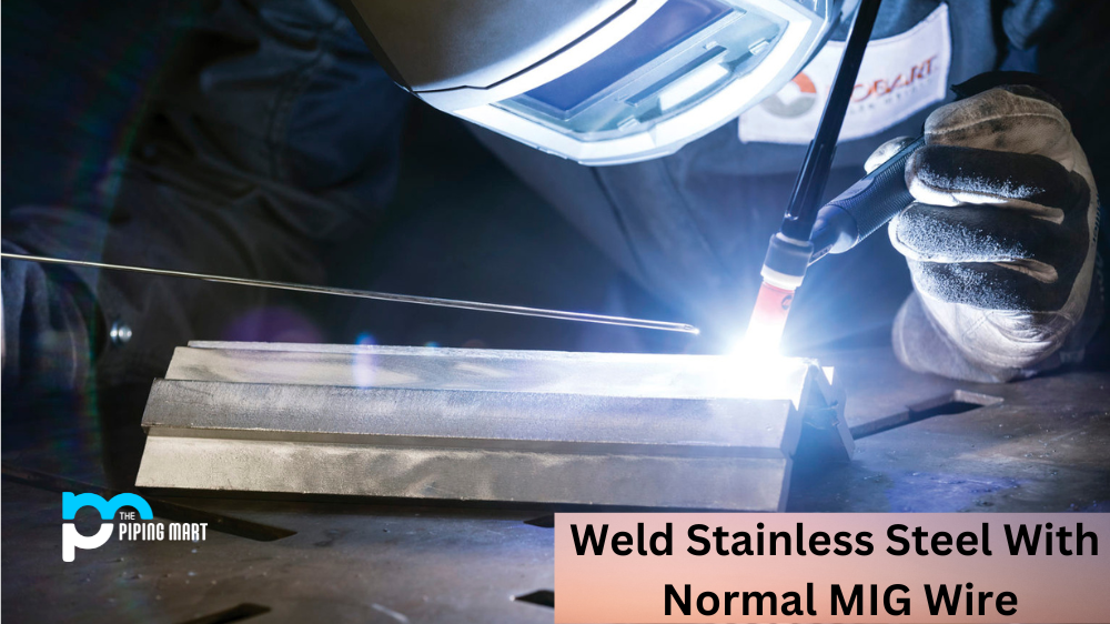 Can You Weld Stainless Steel With Normal MIG Wire?