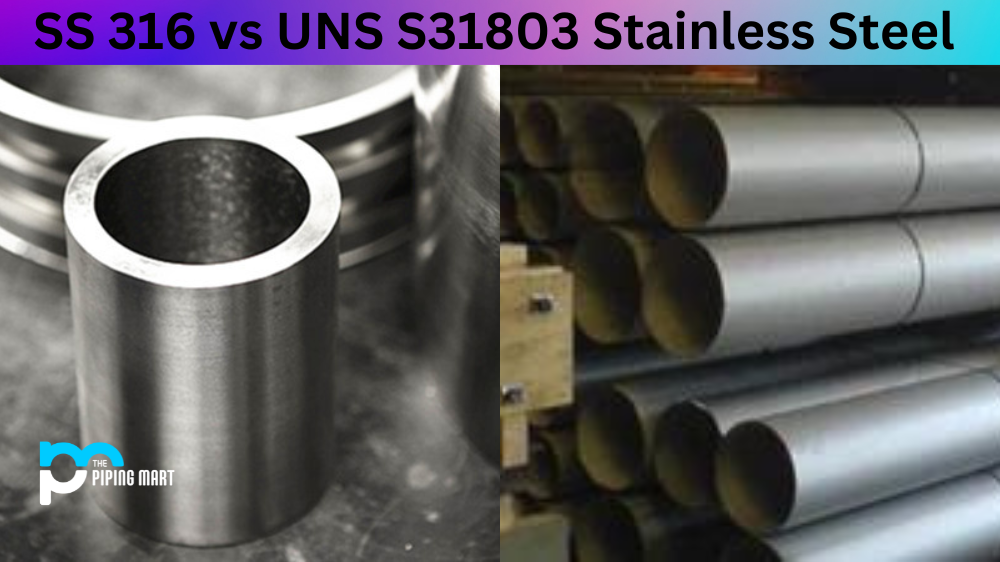 SS 316 vs UNS S31803 Stainless Steel