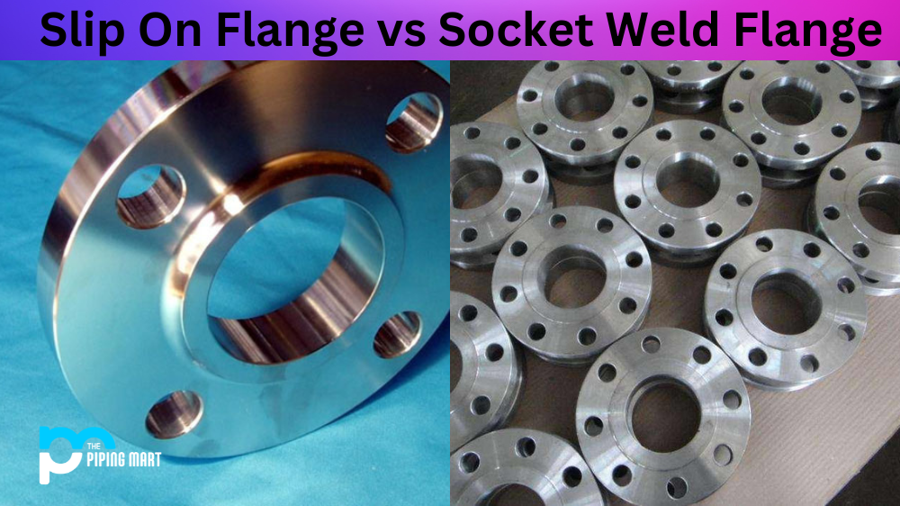 Slip On Flange vs Socket Weld Flange -