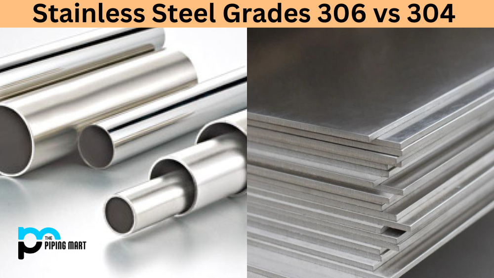 Stainless Steel Grades 306 vs 304