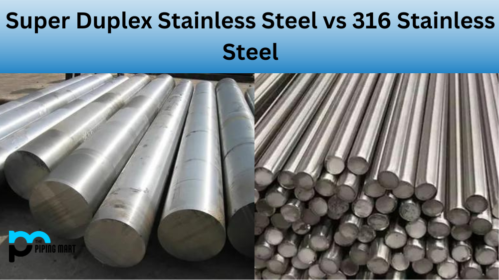 Super Duplex Stainless Steel vs 316 Stainless Steel