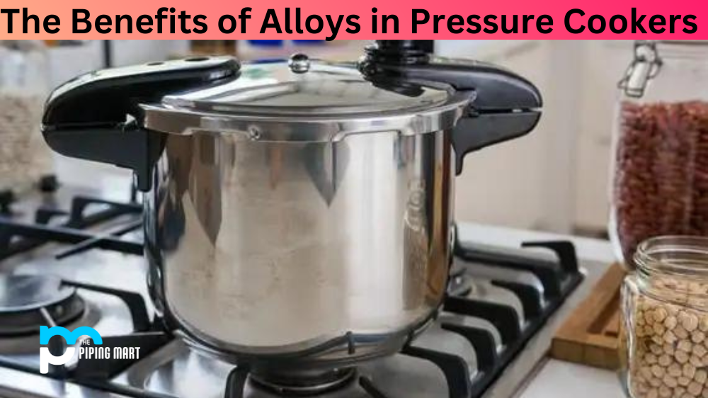 The Benefits of Alloys in Pressure Cookers