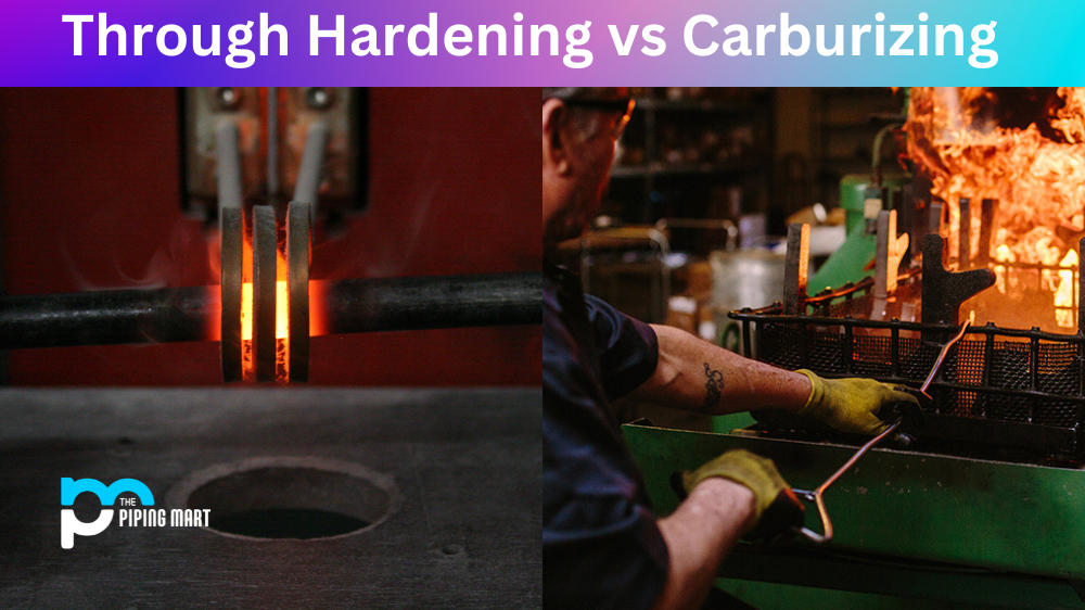 Through Hardening vs Carburizing