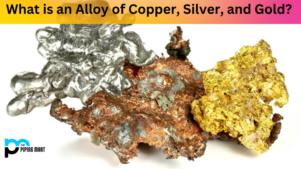 What is an Alloy of Copper, Silver, and Gold?